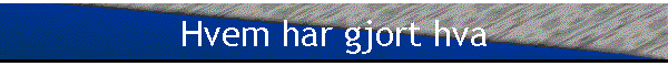 Hvem har gjort hva
